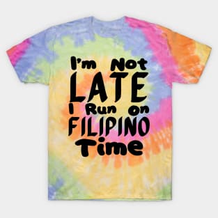 I'm Not Late I Run On Filipino Time T-Shirt